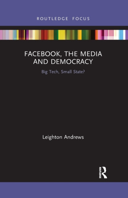 Book cover of: Facebook, the Media and Democracy. By: Leighton Andrews