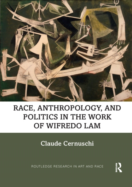 Book cover of: Race, Anthropology, and Politics in the Work of Wifredo Lam. By: Claude Cernuschi