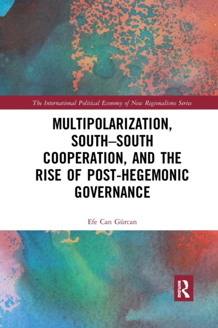 Book cover of: Multipolarization, South-South Cooperation and the Rise of Post-Hegemonic Governance. By: Efe Can Gürcan