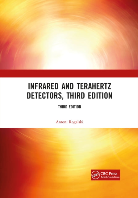 Book cover of: Infrared and Terahertz Detectors, Third Edition. By: Antoni Rogalski