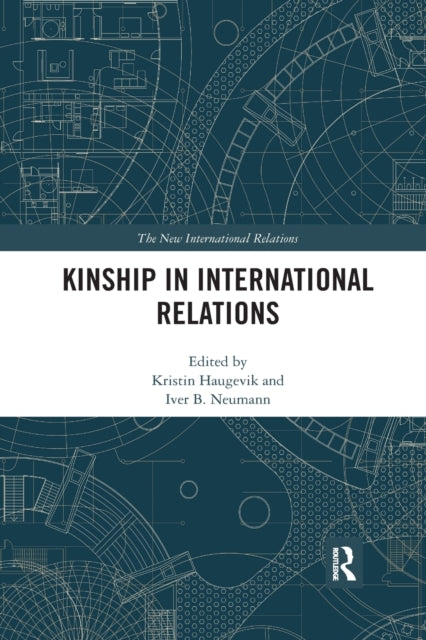 Book cover of: Kinship in International Relations. By: Kristin M. Haugevik