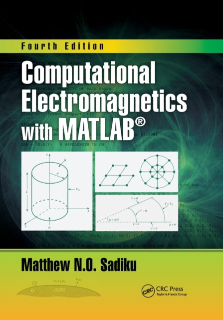 Book cover of: Computational Electromagnetics with MATLAB, Fourth Edition. By: Matthew N. O. Sadiku