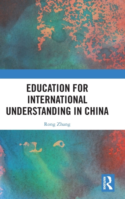 Book cover of: Education for International Understanding in China. By: Rong Zhang