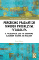 Book cover of: Practicing Pragmatism through Progressive Pedagogies