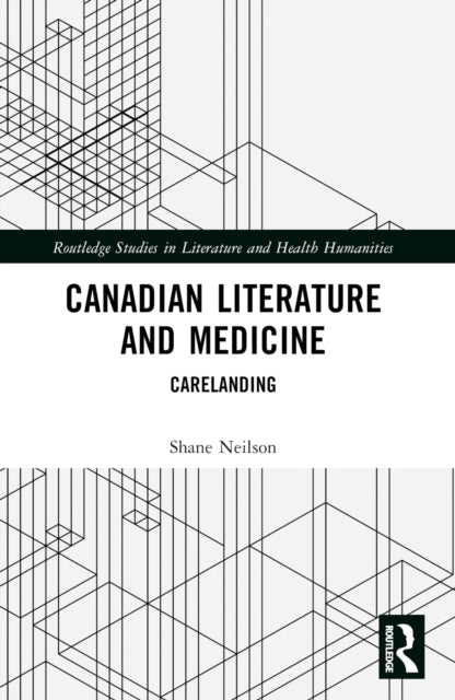 Book cover of: Canadian Literature and Medicine. By: Shane Neilson