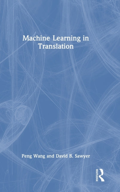 Book cover of: Machine Learning in Translation. By: Peng Wang