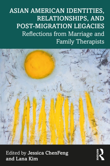 Book cover of: Asian American Identities, Relationships, and Post-Migration Legacies. By: Jessica Chenfeng
