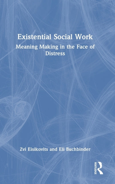 Book cover of: Existential Social Work. By: Zvi Eisikovits