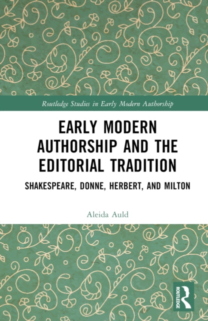 Book cover of: Early Modern Authorship and the Editorial Tradition. By: Aleida Auld