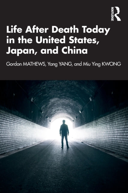 Book cover of: Life After Death Today in the United States, Japan, and China. By: Gordon Mathews