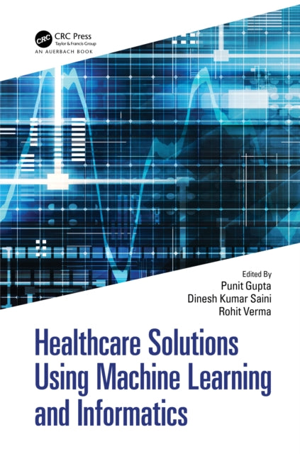 Book cover of: Healthcare Solutions Using Machine Learning and Informatics. By: Punit Gupta