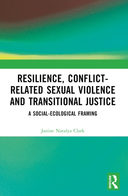 Book cover of: Resilience, Conflict-Related Sexual Violence and Transitional Justice. By: Janine N. Clark