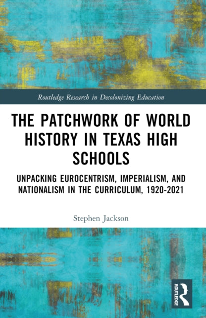 Book cover of: Patchwork of World History in Texas High Schools. By: Stephen J. Jackson