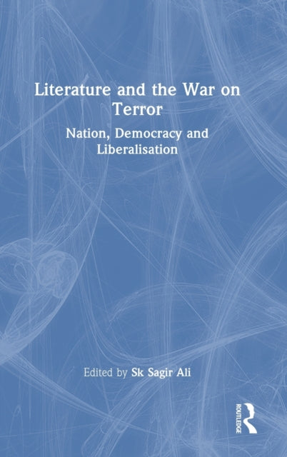 Book cover of: Literature and the War on Terror. By: Sk. Sagir Ali