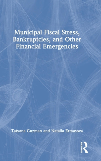Book cover of: Municipal Fiscal Stress, Bankruptcies, and Other Financial Emergencies. By: Tatyana S. Guzman