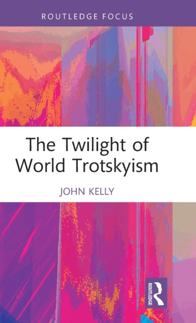 Book cover of: Twilight of World Trotskyism. By: Kelly, John E.