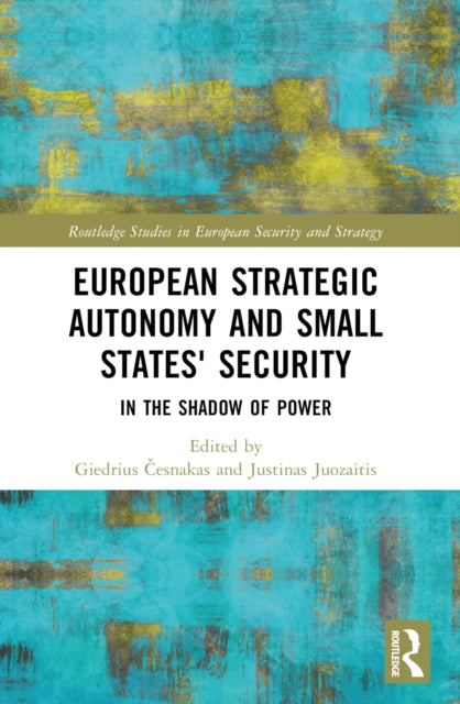 Book cover of: European Strategic Autonomy and Small States' Security. By: Giedrius Cesnakas