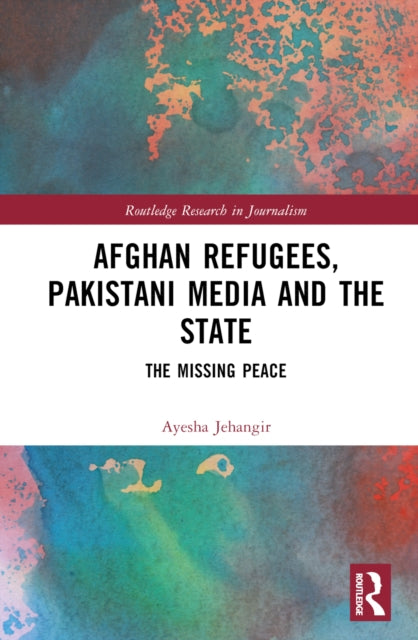 Book cover of: Afghan Refugees, Pakistani Media and the State. By: Ayesha Jehangir
