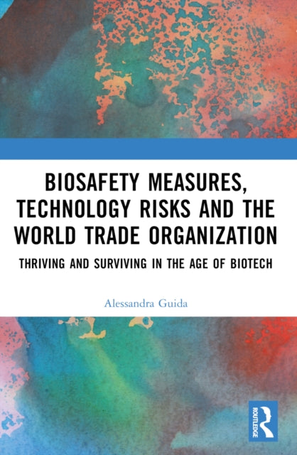 Book cover of: Biosafety Measures, Technology Risks and the World Trade Organization. By: Alessandra Guida