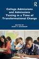 Book cover of: College Admissions and Admissions Testing in a Time of Transformational Change. By: Kurt F. Geisinger