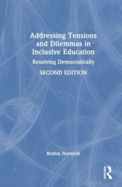 Book cover of: Addressing Tensions and Dilemmas in Inclusive Education. By: Brahm Norwich