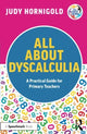 Book cover of: All About Dyscalculia: A Practical Guide for Primary Teachers. By: Judy Hornigold