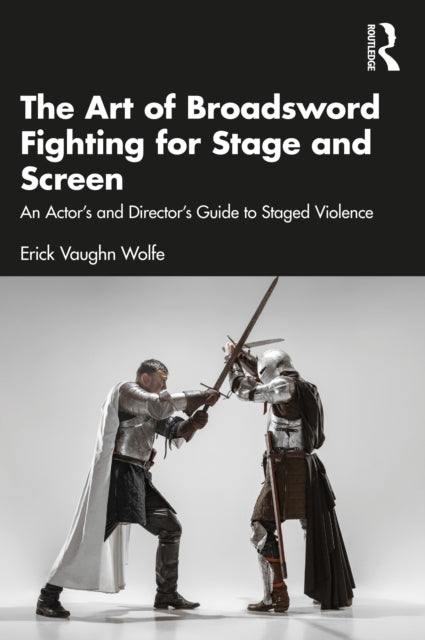 Book cover of: Art of Broadsword Fighting for Stage and Screen. By: Erick Vaughn Wolfe
