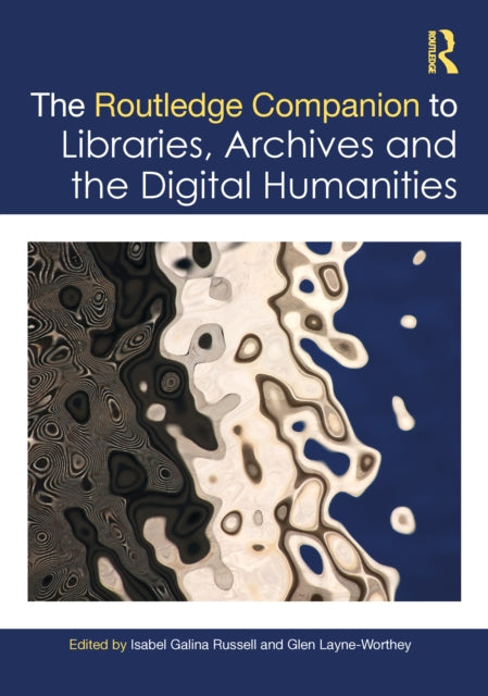 Book cover of: Routledge Companion to Libraries, Archives, and the Digital Humanities. By: Isabel Galina Russell