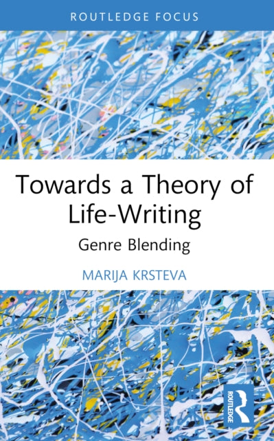 Book cover of: Towards a Theory of Life-Writing. By: Marija Krsteva