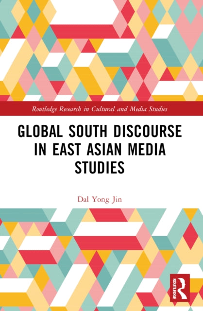 Book cover of: Global South Discourse in East Asian Media Studies. By: Dal Yong Jin