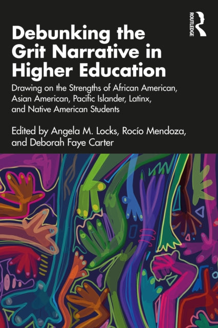 Book cover of: Debunking the Grit Narrative in Higher Education. By: Angela M. Locks