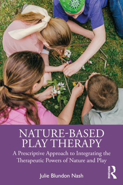 Book cover of: Nature-Based Play Therapy. By: Julie Blundon Nash
