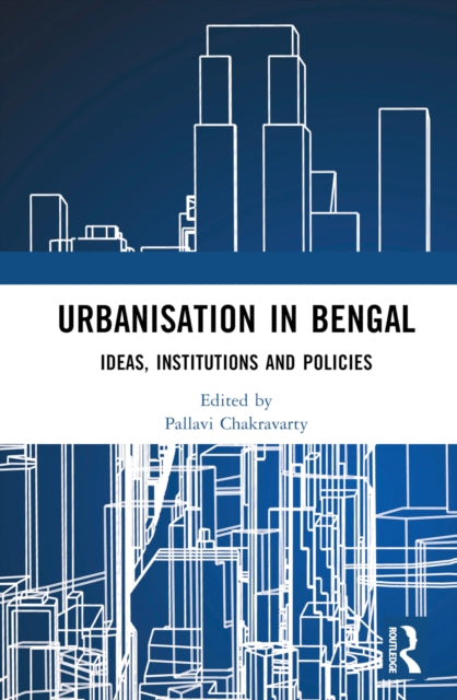 Book cover of: Urbanisation in Bengal. By: Pallavi Chakravarty