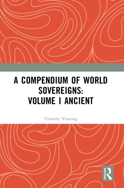 Book cover of: Compendium of World Sovereigns: Volume I Ancient. By: Timothy Venning
