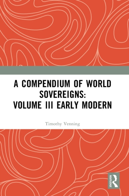 Book cover of: Compendium of World Sovereigns: Volume III Early Modern. By: Timothy Venning