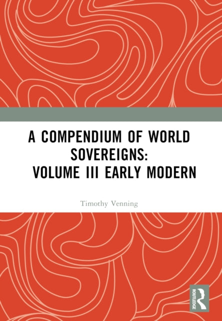 Book cover of: Compendium of World Sovereigns: Volume III Early Modern. By: Timothy Venning