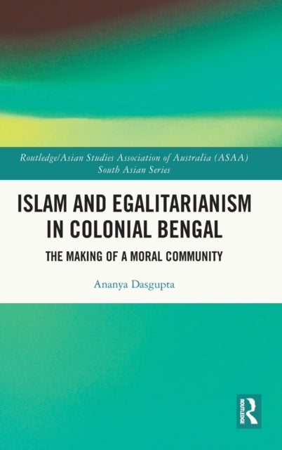 Book cover of: Islam and Egalitarianism in Colonial Bengal. By: Ananya Dasgupta