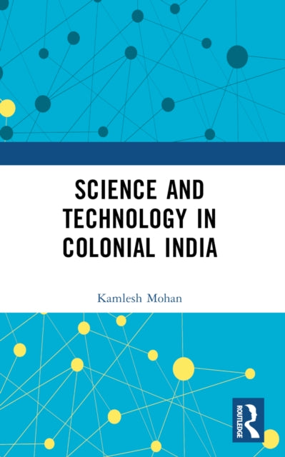 Book cover of: Science and Technology in Colonial India