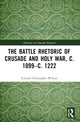 Book cover of: Battle Rhetoric of Crusade and Holy War, c. 1099–c. 1222. By: Connor Christopher Wilson