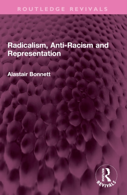 Book cover of: Radicalism, Anti-Racism and Representation. By: Alastair Bonnett