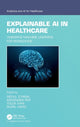 Book cover of: Explainable AI in Healthcare. By: Mehul S. Raval