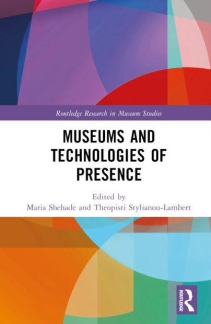 Book cover of: Museums and Technologies of Presence. By: Maria Shehade