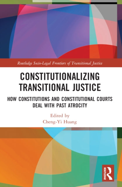 Book cover of: Constitutionalizing Transitional Justice. By: Cheng-Yi Huang