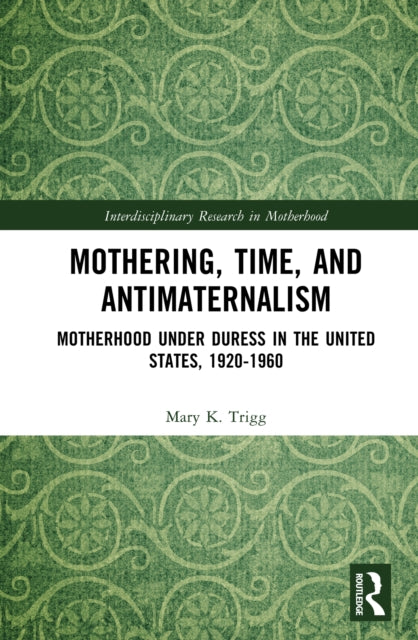 Book cover of: Mothering, Time, and Antimaternalism. By: Mary K. Trigg