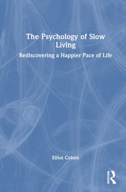 Book cover of: Psychology of Slow Living. By: Elliot Cohen