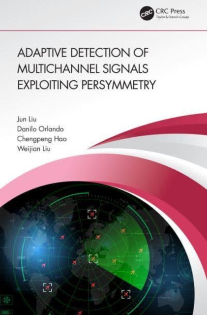 Book cover of: Adaptive Detection of Multichannel Signals Exploiting Persymmetry. By: Jun Liu