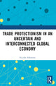 Book cover of: Trade Protectionism in an Uncertain and Interconnected Global Economy. By: Nicolás Albertoni