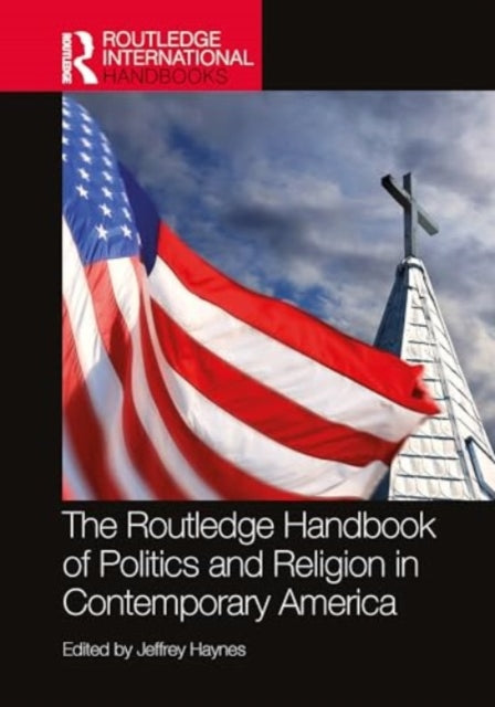 Book cover of: Routledge Handbook of Politics and Religion in Contemporary America