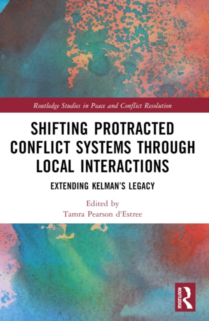 Book cover of: Shifting Protracted Conflict Systems Through Local Interactions. By: Tamra Pearson d. Estrée