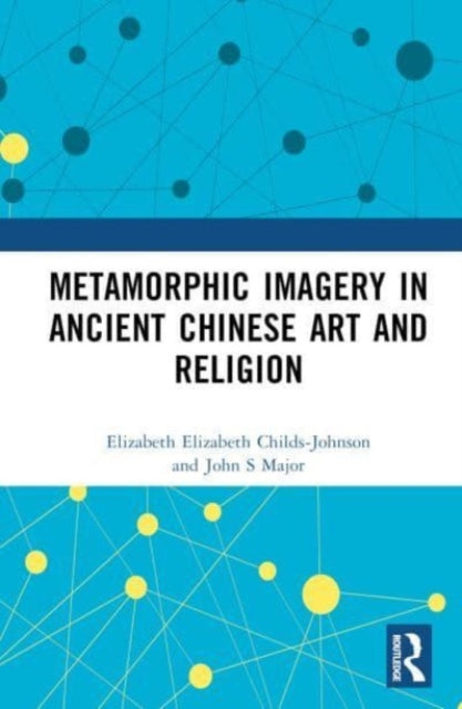 Book cover of: Metamorphic Imagery in Ancient Chinese Art and Religion. By: Elizabeth Childs-Johnson